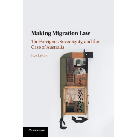 Making Migration Law: The Foreigner, Sovereignty, and the Case of Australia