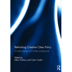 Rethinking Creative Cities Policy: Invisible Agents and Hidden Protagonists