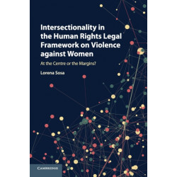 Intersectionality in the Human Rights Legal Framework on Violence against Women: At the Centre or the Margins?