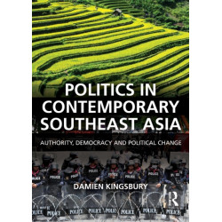 Politics in Contemporary Southeast Asia: Authority, Democracy and Political Change