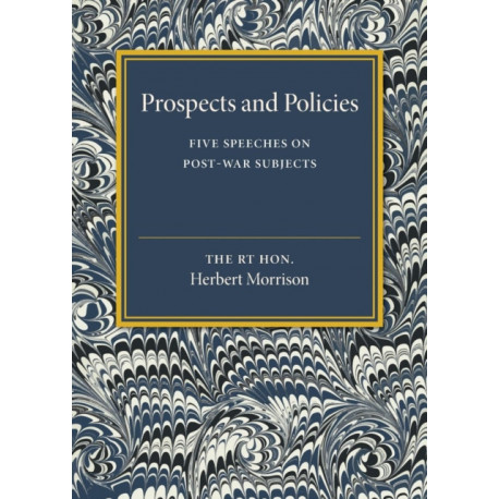Prospects and Policies: Five Speeches on Post-War Subjects