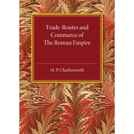 Trade-Routes and Commerce of the Roman Empire