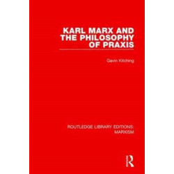Karl Marx and the Philosophy of Praxis (RLE Marxism)