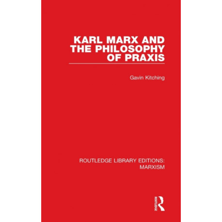 Karl Marx and the Philosophy of Praxis (RLE Marxism)