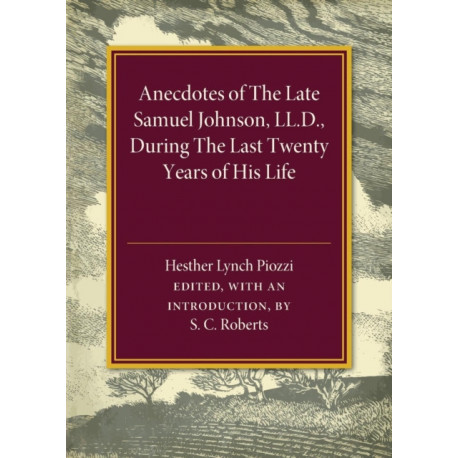Anecdotes of the Late Samuel Johnson: During the Last Twenty Years of his Life