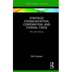 Strategic Communication, Corporatism, and Eternal Crisis: The Creel Century