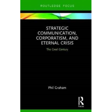 Strategic Communication, Corporatism, and Eternal Crisis: The Creel Century