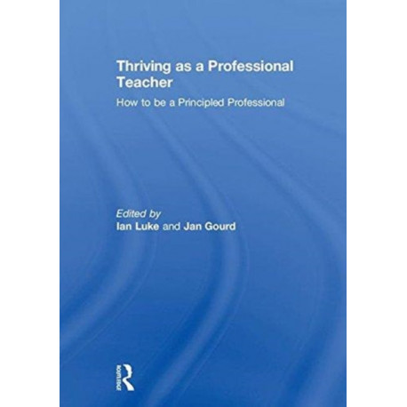 Thriving as a Professional Teacher: How to be a Principled Professional