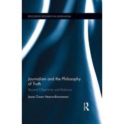 Journalism and the Philosophy of Truth: Beyond Objectivity and Balance
