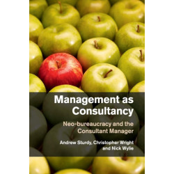 Management as Consultancy: Neo-bureaucracy and the Consultant Manager
