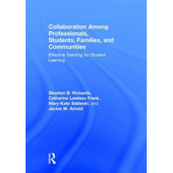 Collaboration Among Professionals, Students, Families, and Communities: Effective Teaming for Student Learning