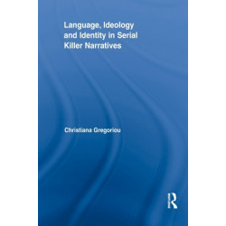 Language, Ideology and Identity in Serial Killer Narratives