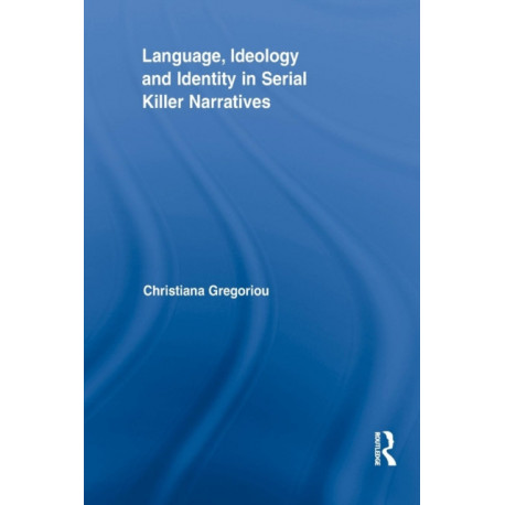 Language, Ideology and Identity in Serial Killer Narratives