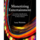 Monetizing Entertainment: An Insider's Handbook for Careers in the Entertainment & Music Industry