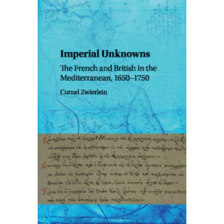 Imperial Unknowns: The French and British in the Mediterranean, 1650–1750