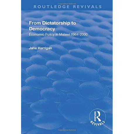 From Dictatorship to Democracy: Economic Policy in Malawi 1964-2000
