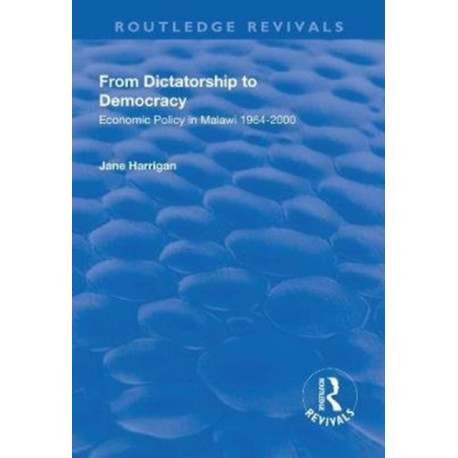 From Dictatorship to Democracy: Economic Policy in Malawi 1964-2000