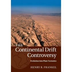 The Continental Drift Controversy: Volume 4, Evolution into Plate Tectonics