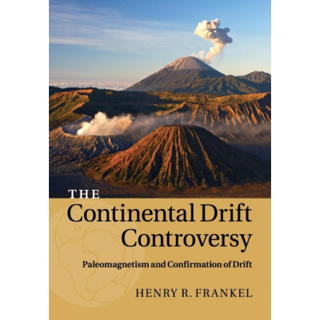 The Continental Drift Controversy: Volume 2, Paleomagnetism and Confirmation of Drift