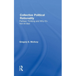 Collective Political Rationality: Partisan Thinking and Why It's Not All Bad