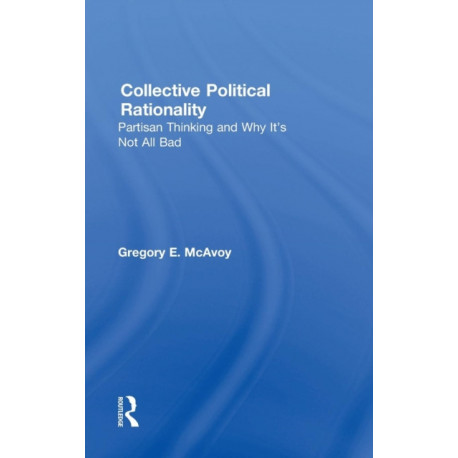 Collective Political Rationality: Partisan Thinking and Why It's Not All Bad