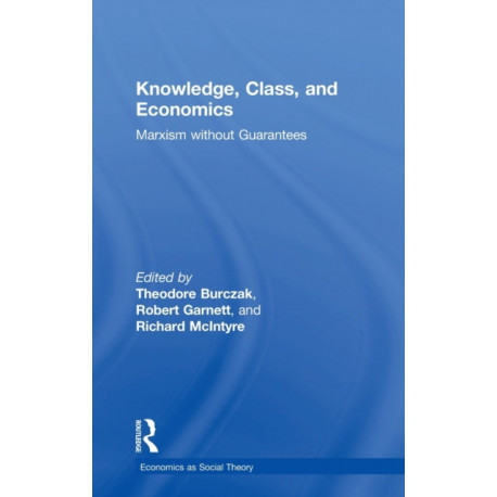 Knowledge, Class, and Economics: Marxism without Guarantees