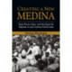 Creating a New Medina: State Power, Islam, and the Quest for Pakistan in Late Colonial North India
