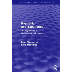 Hypnosis and Experience: The Exploration of Phenomena and Process