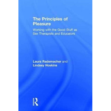 The Principles of Pleasure: Working with the Good Stuff as Sex Therapists and Educators