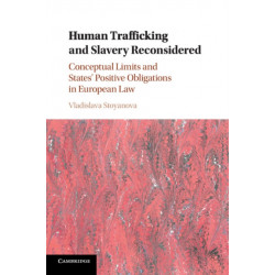 Human Trafficking and Slavery Reconsidered: Conceptual Limits and States' Positive Obligations in European Law