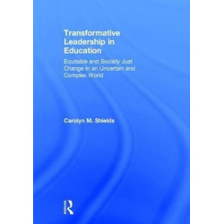 Transformative Leadership in Education: Equitable and Socially Just Change in an Uncertain and Complex World