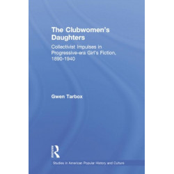 The Clubwomen's Daughters: Collectivist Impulses in Progressive-era Girl's Fiction, 1890-1940