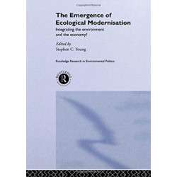 The Emergence of Ecological Modernisation: Integrating the Environment and the Economy?