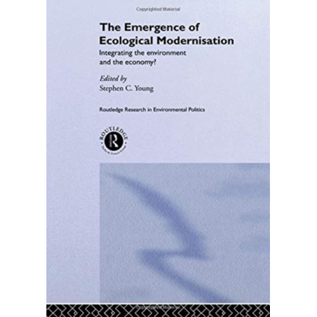 The Emergence of Ecological Modernisation: Integrating the Environment and the Economy?