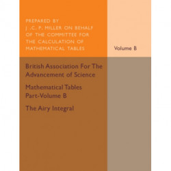 Mathematical Tables Part-Volume B: The Airy Integral: Volume 2: Giving Tables of Solutions of the Differential Equation