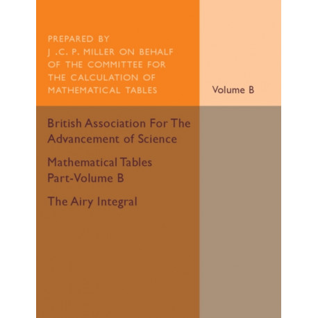 Mathematical Tables Part-Volume B: The Airy Integral: Volume 2: Giving Tables of Solutions of the Differential Equation