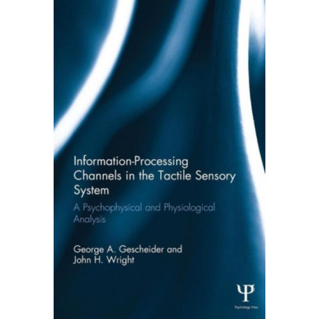 Information-Processing Channels in the Tactile Sensory System: A Psychophysical and Physiological Analysis
