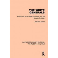 The White Generals: An Account of the White Movement and the Russian Civil War