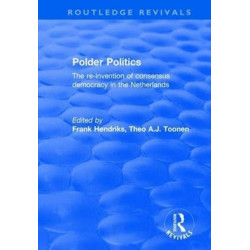 Polder Politics: The Re-Invention of Consensus Democracy in the Netherlands