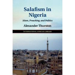 Salafism in Nigeria: Islam, Preaching, and Politics