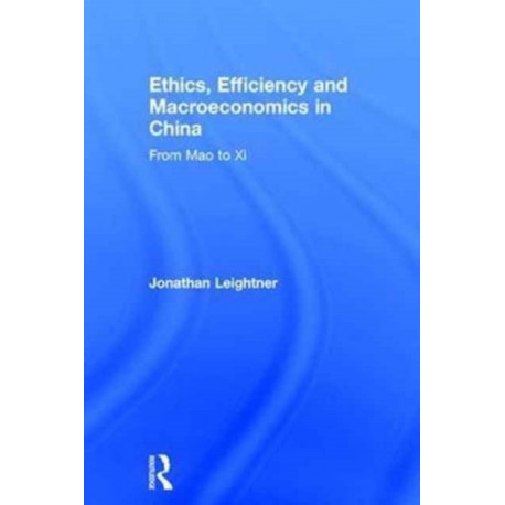 Ethics, Efficiency and Macroeconomics in China: From Mao to Xi
