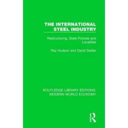 The International Steel Industry: Restructuring, State Policies and Localities