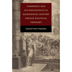 Commerce and Its Discontents in Eighteenth-Century French Political Thought