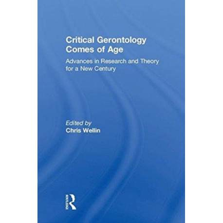 Critical Gerontology Comes of Age: Advances in Research and Theory for a New Century