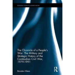 The Chronicle of a People's War: The Military and Strategic History of the Cambodian Civil War, 1979–1991: The Military and Strategic History of the Cambodian Civil War, 1979-1991