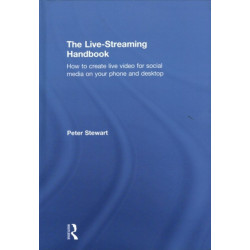 The Live-Streaming Handbook: How to create live video for social media on your phone and desktop