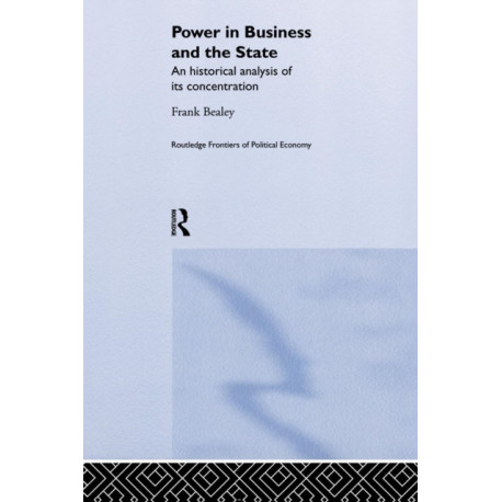 Power in Business and the State: An Historical Analysis of its Concentration