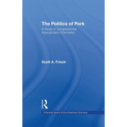 The Politics of Pork: A Study of Congressional Appropriations Earmarks