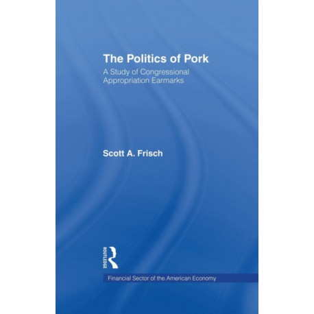 The Politics of Pork: A Study of Congressional Appropriations Earmarks
