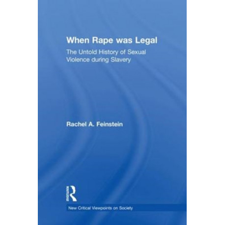 When Rape was Legal: The Untold History of Sexual Violence during Slavery